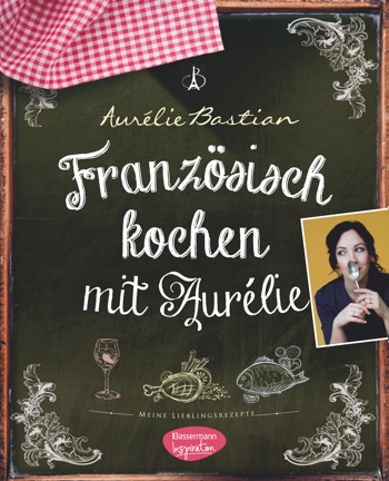 Franzoesisch Kochen mit Aurelie Cover Aurelie Bastian | GourmetGuerilla.de